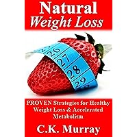 Natural Weight Loss - PROVEN Strategies for Healthy Weight Loss & Accelerated Metabolism: (Weight Loss, Healthy Living, Boost Metabolism, Fitness Program, Clean Eating, Exercise Strategies) Natural Weight Loss - PROVEN Strategies for Healthy Weight Loss & Accelerated Metabolism: (Weight Loss, Healthy Living, Boost Metabolism, Fitness Program, Clean Eating, Exercise Strategies) Kindle Audible Audiobook Paperback