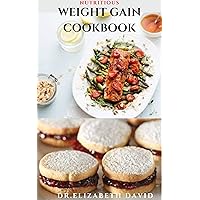 NUTRITIOUS WEIGHT GAIN COOKBOOK: Delicious recipes ,meal plan and food list for people struggling to gain weight NUTRITIOUS WEIGHT GAIN COOKBOOK: Delicious recipes ,meal plan and food list for people struggling to gain weight Kindle Paperback