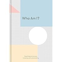 Who Am I?: Psychological Exercises to Develop Self-understanding Who Am I?: Psychological Exercises to Develop Self-understanding Hardcover