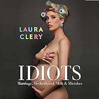 Idiots: Marriage, Motherhood, Milk & Mistakes Idiots: Marriage, Motherhood, Milk & Mistakes Audible Audiobook Paperback Kindle Hardcover Audio CD