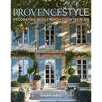 Provence Style: Decorating with French Country Flair Provence Style: Decorating with French Country Flair Hardcover