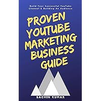 PROVEN YOUTUBE VIDEO MARKETING BUSINESS GUIDE: Build Your Successful YouTube Channel, Building An Audience, Make Much More Money, Tips, Tricks, Social Media, Passive Income PROVEN YOUTUBE VIDEO MARKETING BUSINESS GUIDE: Build Your Successful YouTube Channel, Building An Audience, Make Much More Money, Tips, Tricks, Social Media, Passive Income Kindle