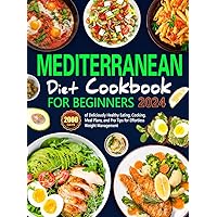 Mediterranean Diet Cookbook for Beginners: 2000 Days of Deliciously Healthy Eating, Cooking, Meal Plans, and Pro Tips for Effortless Weight Management, Nurturing Healthy Habits Every Day. Mediterranean Diet Cookbook for Beginners: 2000 Days of Deliciously Healthy Eating, Cooking, Meal Plans, and Pro Tips for Effortless Weight Management, Nurturing Healthy Habits Every Day. Paperback Kindle