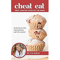 Cheat Eat: Keep Comfort Food on the Menu (Kim's Wealth of Health) Cheat Eat: Keep Comfort Food on the Menu (Kim's Wealth of Health) Kindle