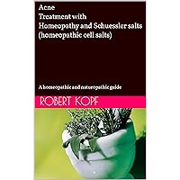 Acne - Treatment with Homeopathy and Schuessler salts (homeopathic cell salts): A homeopathic and naturopathic guide Acne - Treatment with Homeopathy and Schuessler salts (homeopathic cell salts): A homeopathic and naturopathic guide Kindle Paperback