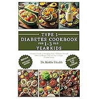 Type 1 diabetes cookbook for 1-3 year old kid: A Creative Guide to Managing 1 Diabetes Through Delicious Recipes That Are Free of Sugar (Toddler Testes) Type 1 diabetes cookbook for 1-3 year old kid: A Creative Guide to Managing 1 Diabetes Through Delicious Recipes That Are Free of Sugar (Toddler Testes) Paperback Kindle