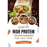 Healthy High Protein Recipes Cookbook for Any Time: Discover Delicious, Healthy, and Original Meals with Stunning Photos & Ideas Healthy High Protein Recipes Cookbook for Any Time: Discover Delicious, Healthy, and Original Meals with Stunning Photos & Ideas Kindle Paperback