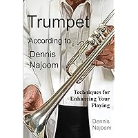 Trumpet According to Dennis Najoom: Techniques for Enhancing Your Playing