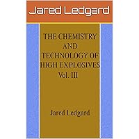 THE CHEMISTRY AND TECHOLOGY OF HIGH EXPLOSIVES Vol. III THE CHEMISTRY AND TECHOLOGY OF HIGH EXPLOSIVES Vol. III Kindle Paperback