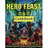 Hero Feast D&D Cookbook: 35 Recipes Inspired by The Magical World of Dungeons & Dragons