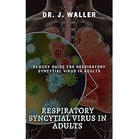 RESPIRATORY SYNCYTIAL VIRUS IN ADULTS: REMEDY GUIDE FOR RESPIRATORY SYNCYTIAL VIRUS IN ADULTS RESPIRATORY SYNCYTIAL VIRUS IN ADULTS: REMEDY GUIDE FOR RESPIRATORY SYNCYTIAL VIRUS IN ADULTS Kindle Paperback