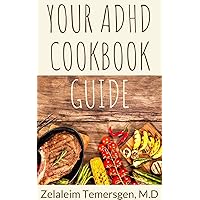 YOUR ADHD COOKBOOK GUIDE YOUR ADHD COOKBOOK GUIDE Kindle Paperback