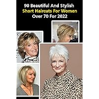 90 Beautiful And Stylish Short Haircuts For Women Over 70: Modern Haircuts for Women Over 70 to Look Younger
