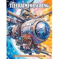 Tiefraumforschung Malbuch: Kosmische Entdeckungen Malvorlagen, Geschenke Für Erwachsene, Frauen Zum Geburtstag, Entspannung, Achtsamkeit (German Edition)