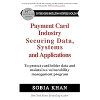 Payment Card Industry - Securing Data, Systems, and Applications: To protect cardholder data and maintain a vulnerability management program Payment Card Industry - Securing Data, Systems, and Applications: To protect cardholder data and maintain a vulnerability management program Kindle Paperback