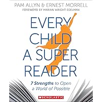 Every Child a Super Reader: 7 Strengths to Open a World of Possible Every Child a Super Reader: 7 Strengths to Open a World of Possible Paperback Kindle