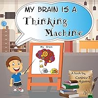My Brain is a Thinking Machine: A fun social story teaching emotional intelligence and self mastery for kids through a boy becoming aware of his ... & handle their thoughts in a healthy way.