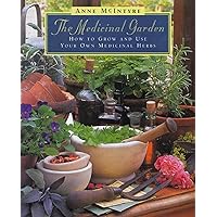 The Medicinal Garden: How to Grow and Use Your Own Medicinal Herbs The Medicinal Garden: How to Grow and Use Your Own Medicinal Herbs Paperback
