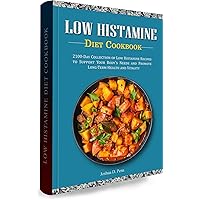 Low Histamine Diet Cookbook: 2100-Day Collection of Low Histamine Recipes to Support Your Body's Needs and Promote Long-Term Health and Vitality Low Histamine Diet Cookbook: 2100-Day Collection of Low Histamine Recipes to Support Your Body's Needs and Promote Long-Term Health and Vitality Kindle Paperback