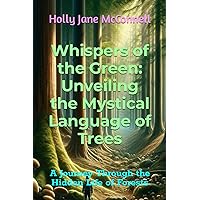 Whispers of the Green: Unveiling the Mystical Language of Trees: A Journey Through the Hidden Life of Forests