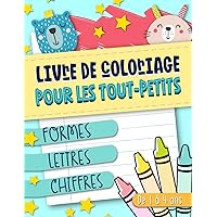 Livre de coloriage pour les tout-petits : Formes Lettres Chiffres : De 1 à 4 ans (French Edition)