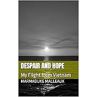 Despair and Hope: My Flight from Vietnam Despair and Hope: My Flight from Vietnam Kindle Hardcover Paperback