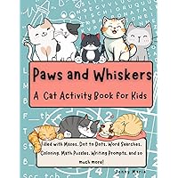 Paws and Whiskers: A Cat Activity Book for Kids: Cat-tastic Puzzles, Mazes, Coloring Pages and Facts! Great for Ages 6-10
