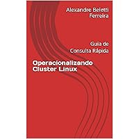 Operacionalizando Cluster Linux: Guia de Consulta Rápida (Portuguese Edition)