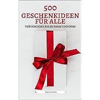 500 Geschenkideen für Alle: Von Kindern bis zu Omas und Opas (German Edition) 500 Geschenkideen für Alle: Von Kindern bis zu Omas und Opas (German Edition) Kindle