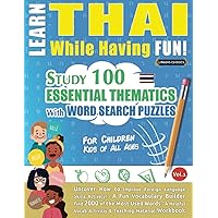 LEARN THAI WHILE HAVING FUN! - FOR CHILDREN: KIDS OF ALL AGES - STUDY 100 ESSENTIAL THEMATICS WITH WORD SEARCH PUZZLES - VOL.1: Uncover How to Improve ... Skills Actively! - A Fun Vocabulary Builder.