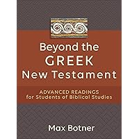 Beyond the Greek New Testament: Advanced Readings for Students of Biblical Studies