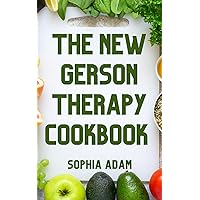 The New Gerson Therapy Cookbook : Weekly Meal Plan | Nutritional And Healing Recipes To Fight Cancer, Boost Immunity, Remove Toxins With Illness Recovery At Home The New Gerson Therapy Cookbook : Weekly Meal Plan | Nutritional And Healing Recipes To Fight Cancer, Boost Immunity, Remove Toxins With Illness Recovery At Home Kindle Paperback