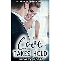 Love Takes Hold: The Helena's Grove Series Book 3 Love Takes Hold: The Helena's Grove Series Book 3 Kindle Audible Audiobook Paperback
