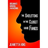 The Skeletons In The Closet Have Fangs: Breanna's Magical Awakening The Skeletons In The Closet Have Fangs: Breanna's Magical Awakening Kindle Paperback