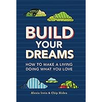 Build Your Dreams: How To Make a Living Doing What You Love Build Your Dreams: How To Make a Living Doing What You Love Kindle Audible Audiobook Paperback Audio CD