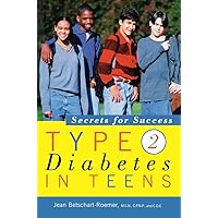 Type 2 Diabetes in Teens: Secrets for Success Type 2 Diabetes in Teens: Secrets for Success Kindle Hardcover Paperback