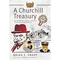 A Churchill Treasury: Sir Winston’s Public Service through Memorabilia A Churchill Treasury: Sir Winston’s Public Service through Memorabilia Kindle Hardcover