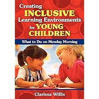 Creating Inclusive Learning Environments for Young Children: What to Do on Monday Morning Creating Inclusive Learning Environments for Young Children: What to Do on Monday Morning Paperback Kindle Hardcover
