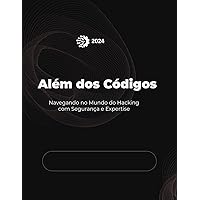 Além dos Códigos: Navegando no Mundo do Hacking com Segurança e Expertise (Portuguese Edition)