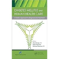 Diabetes Mellitus and Human Health Care: A Holistic Approach to Diagnosis and Treatment Diabetes Mellitus and Human Health Care: A Holistic Approach to Diagnosis and Treatment Kindle Hardcover Paperback
