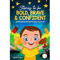 Stories To Be Bold, Brave & Confident: Motivational Book For Boys Ages 6-10 Stories To Be Bold, Brave & Confident: Motivational Book For Boys Ages 6-10 Paperback Kindle Audible Audiobook Hardcover