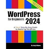 WordPress for Beginners 2024: A Visual Step-by-Step Guide to Mastering WordPress (Webmaster Series) WordPress for Beginners 2024: A Visual Step-by-Step Guide to Mastering WordPress (Webmaster Series) Paperback Kindle
