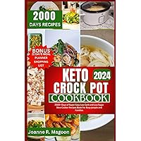 Keto Crock Pot Cookbook 2024: 2000+ Days of Super Easy Low Carb and Low Sugar Slow Cooker Recipes Book For Busy people and Families (Easy Crock Pot ... Cookbook for Beginners and Experienced Users)