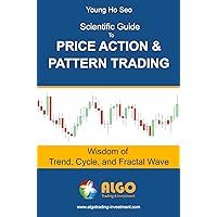 Scientific Guide To Price Action and Pattern Trading: Wisdom of Trend, Cycle, and Fractal Wave