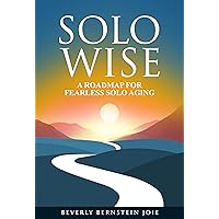 Solo Wise: A Roadmap for Fearless Solo Aging Solo Wise: A Roadmap for Fearless Solo Aging Kindle Paperback