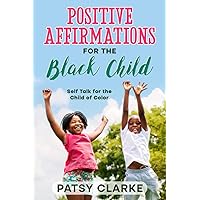 Positive Affirmations for the Black Child: Self Talk for the Child of Color