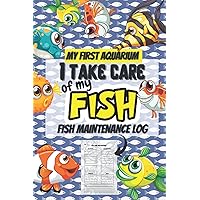 I take care of my fish: My first aquarium, fish maintenance log, ideal to empower children.