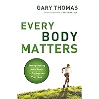 Every Body Matters: Strengthening Your Body to Strengthen Your Soul Every Body Matters: Strengthening Your Body to Strengthen Your Soul Paperback Kindle Audible Audiobook MP3 CD