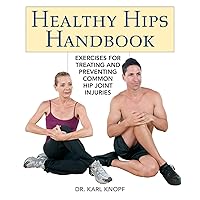 Healthy Hips Handbook: Exercises for Treating and Preventing Common Hip Joint Injuries Healthy Hips Handbook: Exercises for Treating and Preventing Common Hip Joint Injuries Paperback Kindle