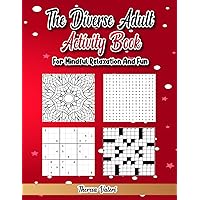 The Diverse Adult Activity Book for Mindful Relaxation and Fun: The Adult Activity Book including Mindful Relaxation, Fun, Memory Improvement, Brain ... Adult Coloring and Blank Drawing Pages